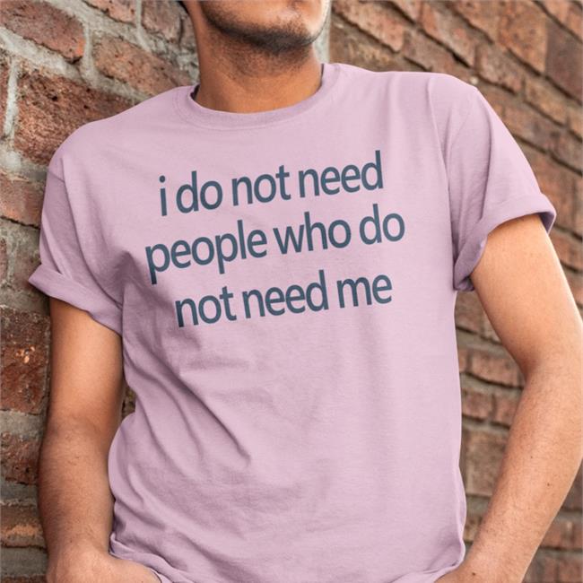 Strangethrift I Do Not Need People Who Do Not Need Me Shirt