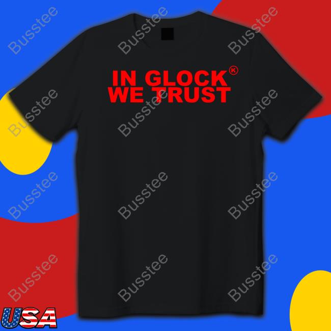 Kixkz Galore In Glock We Trust Shirt