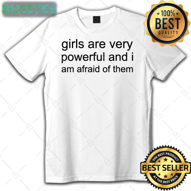 Shirts That Go Hard Girl Are Very Powerful And I Am Afraid Of Them Hoodie