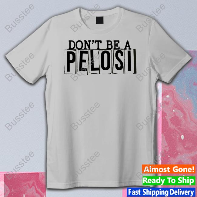 Clownworld Store Don't Be a Pelosi Shirt