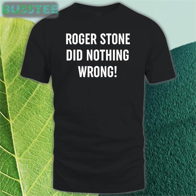 Patriottakes Roger Stone Did Nothing Wrong Tee Shirt