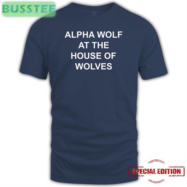 Alpha Wolf At The House Of Wolves Shirts