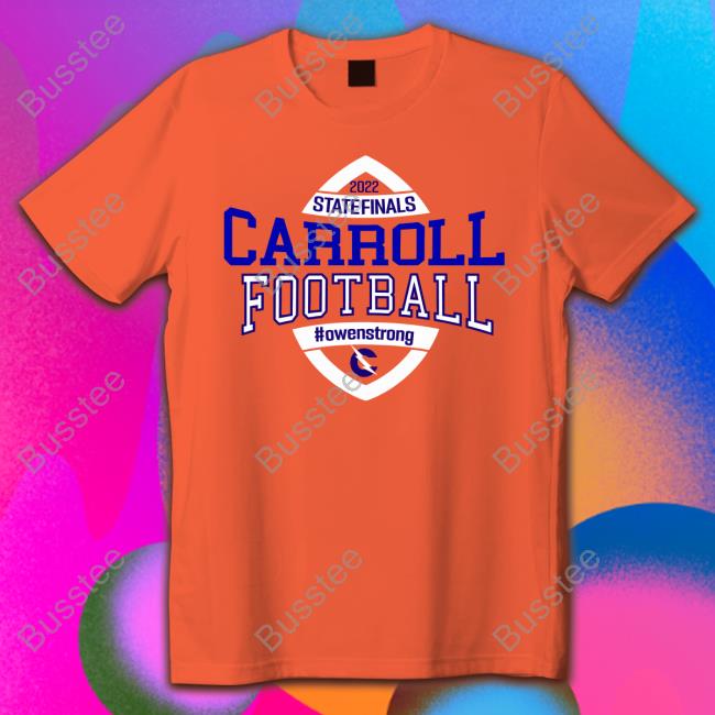State Finals Carroll Football Owenstrong Tee Shirt