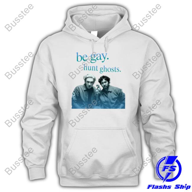 Watcher Be Gay Hunt Ghosts Shirt, T Shirt, Hoodie, Sweater, Long Sleeve T-Shirt And Tank Top Society6 Be Gay Hunt Ghosts Hoodie