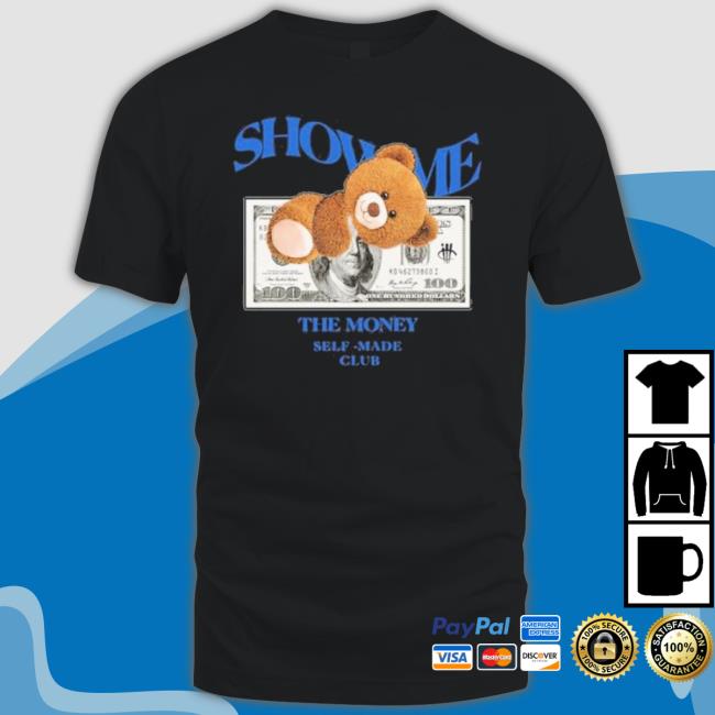 Official Bear Teddy Dolar Show Me The Money Self Made Club shirt