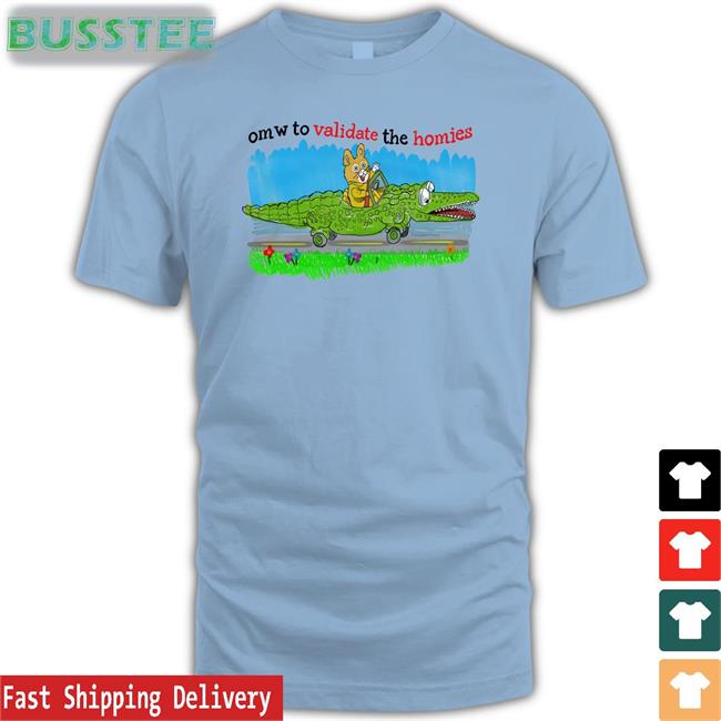 Omw To Validate The Homies Tee Shirt Justins Art Store