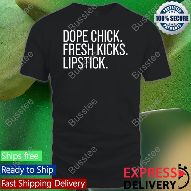 Dope Chick Fresh Kicks Lipstick T Shirts