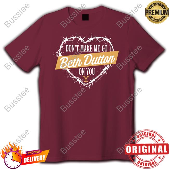 Don't Make Me Go Beth Dutton On You Heart Hoodie