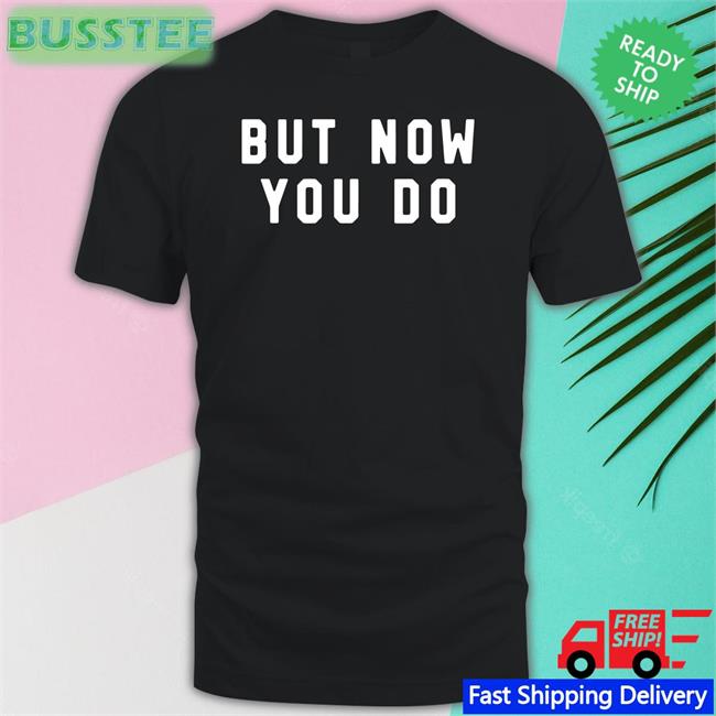 Caleb Plant But Now You Do T Shirt