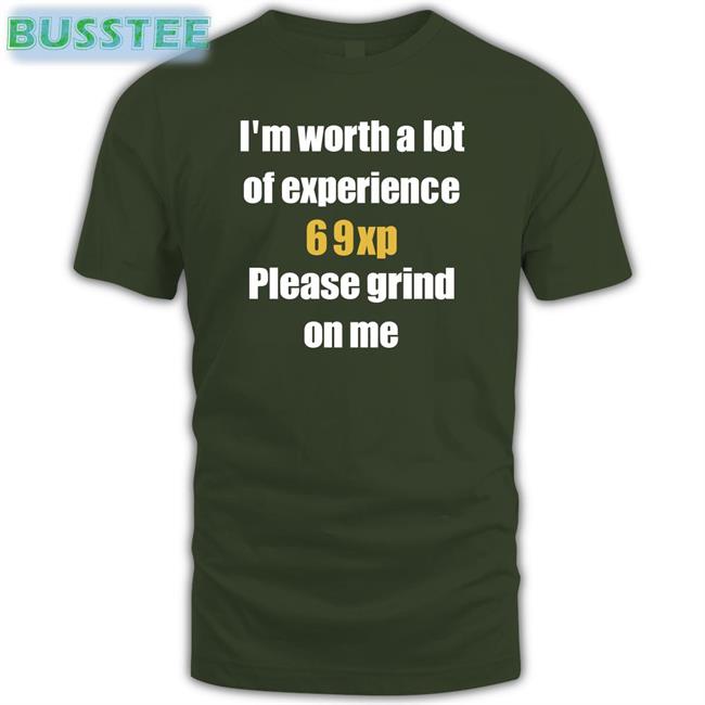 Foxovh I'm Worth A Lot 69Xp Please Grind On Me Funny Shirt