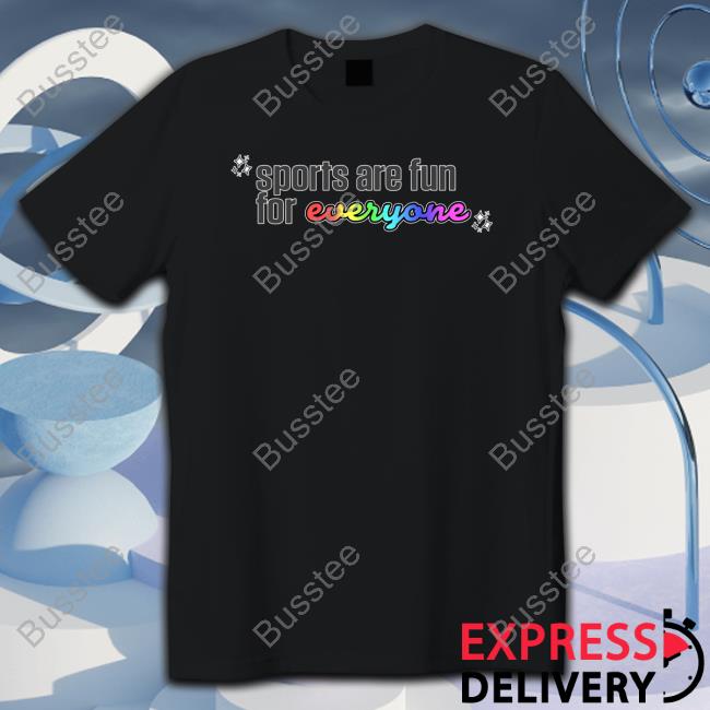Sports Are Fun For Everyone shirt, hoodie, tank top, sweater and long sleeve t-shirt