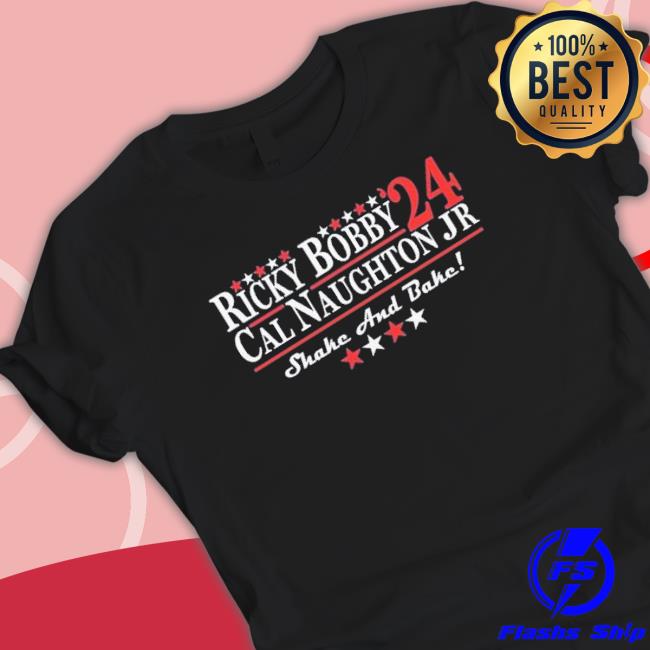 Ricky Bobby Cal Naughton Jr 2024 Shake And Bake shirt