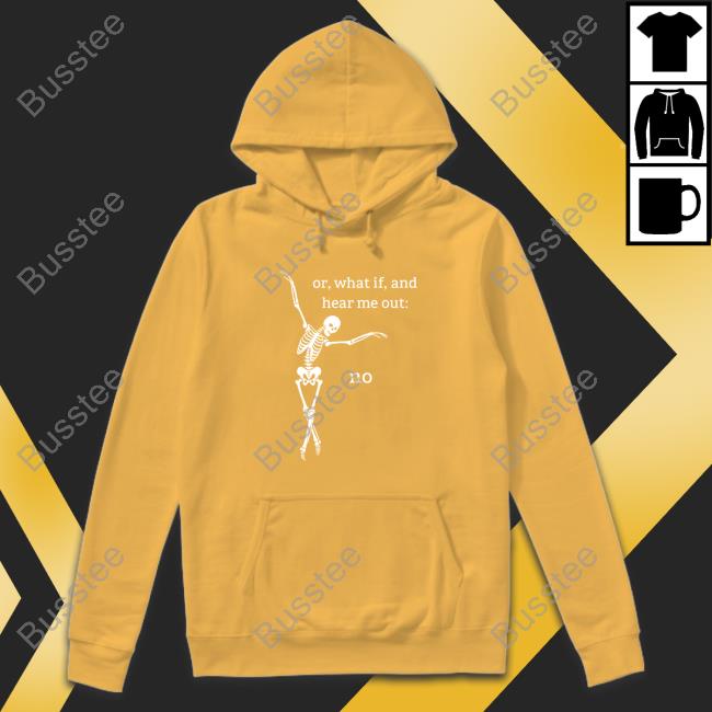Or What If And Hear Me Out No Long Sleeve Shirt Wfh Or What If And Hear Me Out No Long Sleeve Shirt