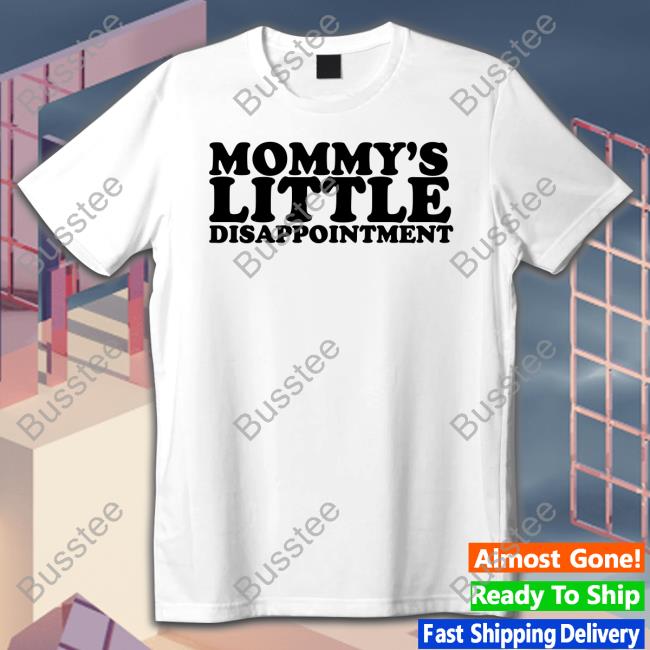 Moxi Mimi Mommy's Little Disappointment Shirts