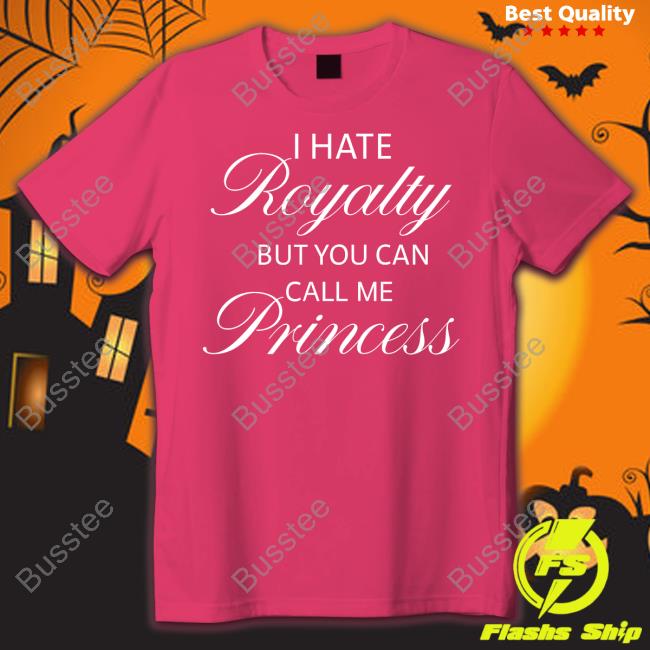 I Hate Royalty But You Can Call Me Princess Unisex Sweatshirt