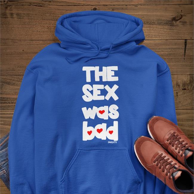 Brynn The Sex Was Bad Hoodie O-Mighty Store