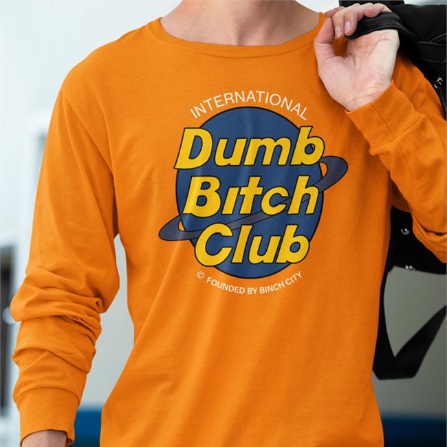 International Dumb Bitch Club Shirt Shirts That Go Hard Shop