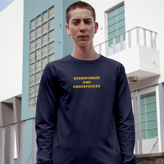 Shirts That Go Hard Overworked And Underfucked Sweatshirt