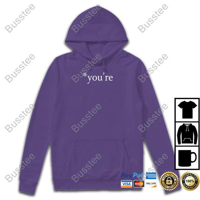 You're Hoodie You're Tee Shirt Therealhoarse