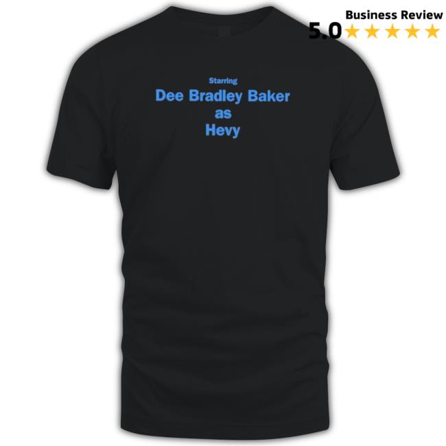 Starring Dee Bradley Baker As Hevy shirt