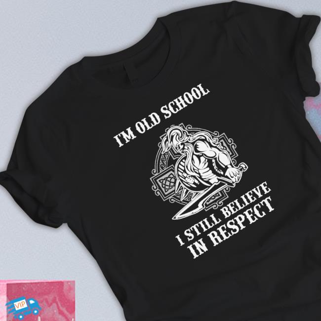 Official I’M Old School I Still Believe In Respect Sweatshirt
