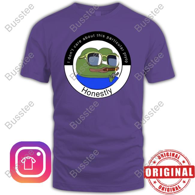 Pepe Frog I Don't Care About This Particular Psyop Honestly Shirt