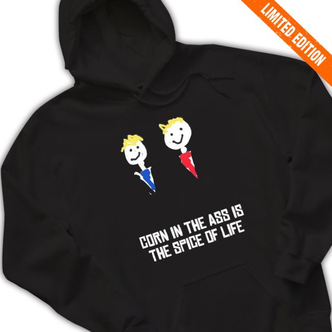 Corn In The Ass Is The Spice Of Life Sweaters