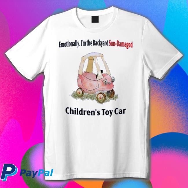 Jmcgg Emotionally I’M The Backyard Sun-Damaged Children’S Toy Car shirt