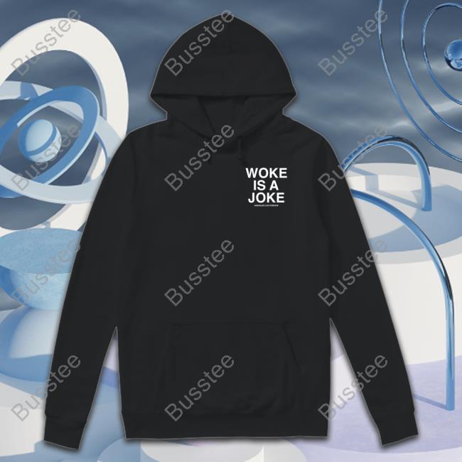 Woke Is A Joke Assholes Live Forever T Shirt