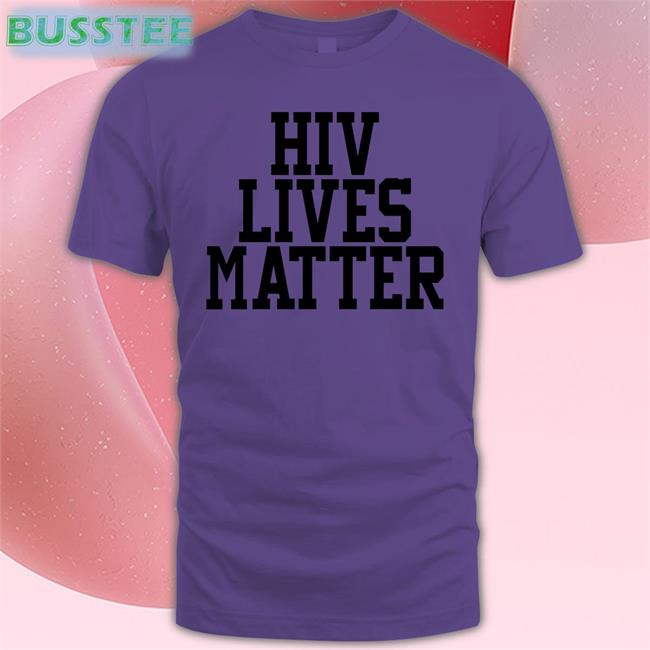 Hiv Lives Matter Shirt