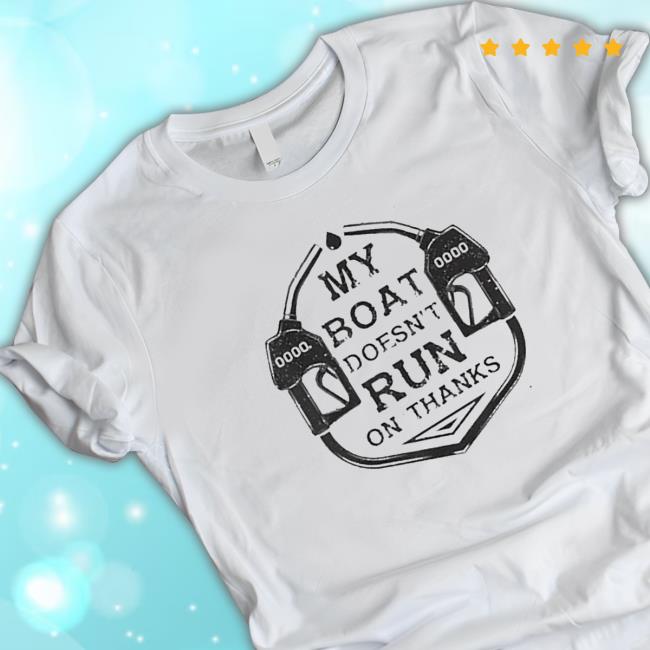 Gas My Boat Doesnt Run On Thanks Sweatshirt