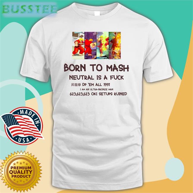 Born To Mash Neutral Is A Fuck T Shirt