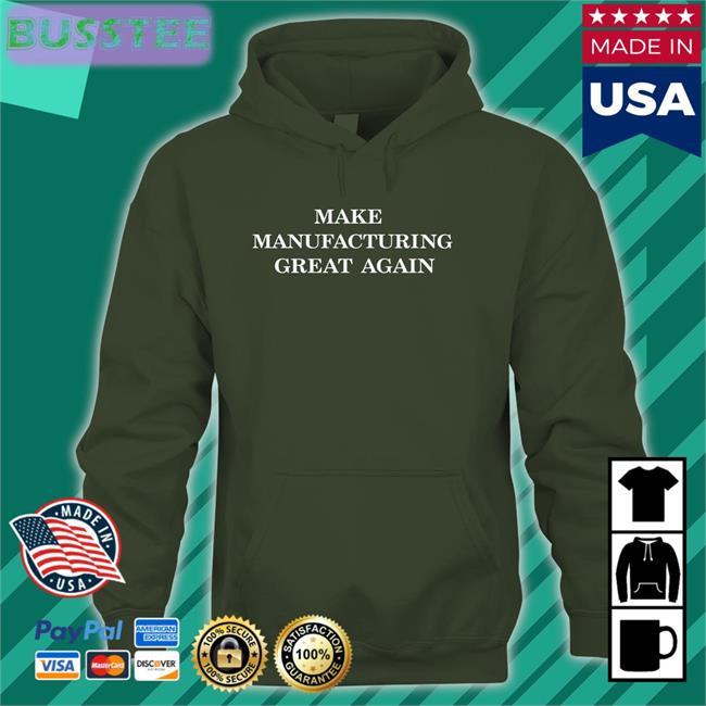 Stevenmarkryan Make Manufacturing Great Again Hoodie Make Manufacturing Great Again Hoodie