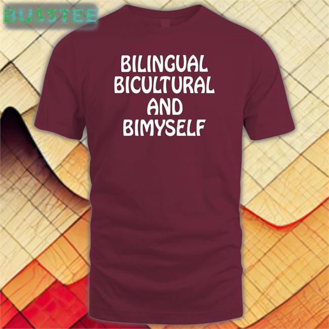 Shirts That Go Hard Bilingual Bicultural And Bimyself Funny Shirt