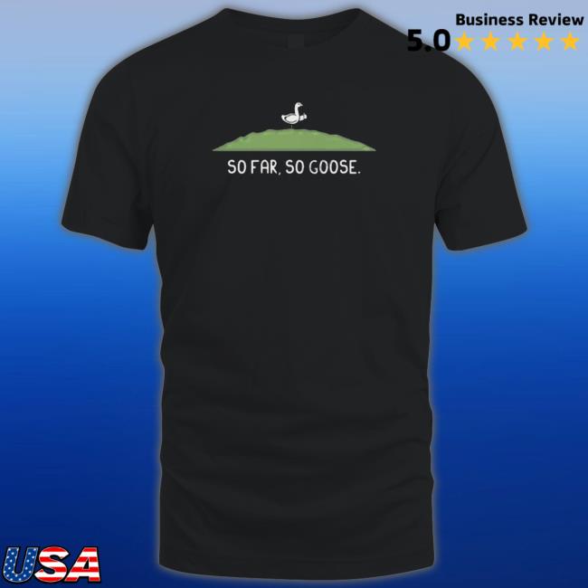 So Far So Goose Long Sleeve Shirt