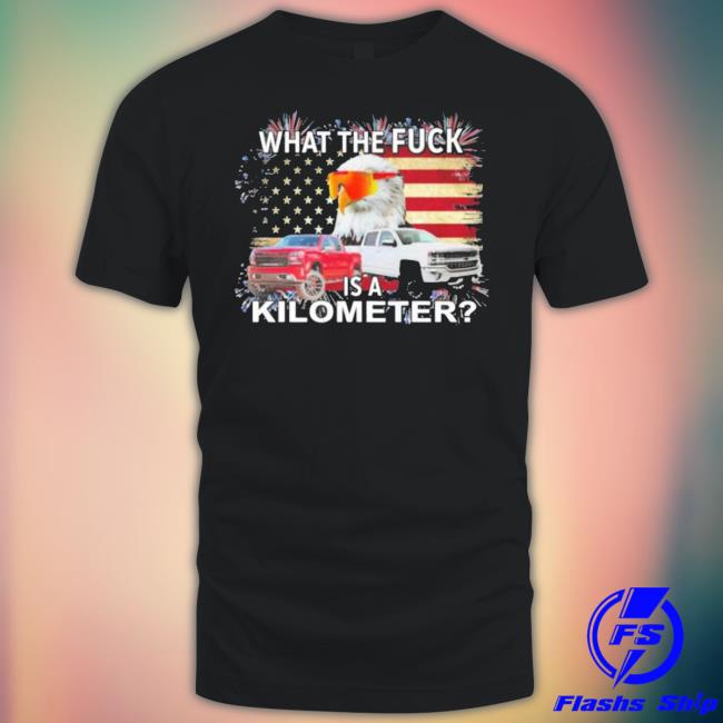 Official freedom Units Eagle Wtf Is A Kilometer T Shirts