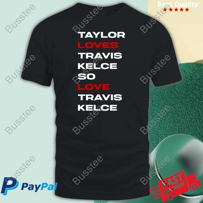 Taylor Loves Travis Kelce So Love Travis Kelce T Shirt