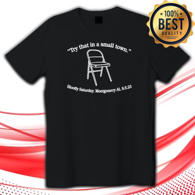 Try That In A Small Town Bloody Saturday Montgomery Al 8.5.2023 Long Sleeve T Shirt