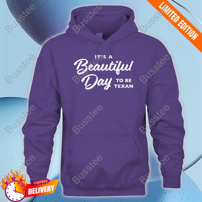 It's A Beautiful Day To Be Texan Shirt