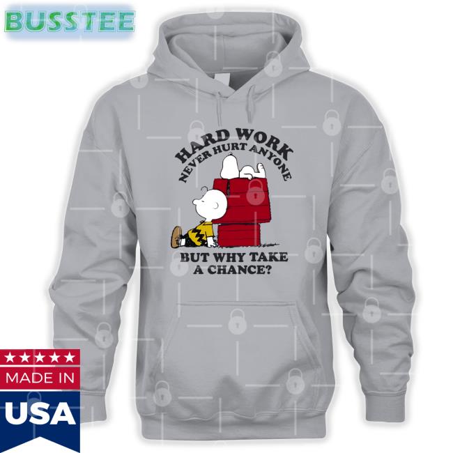 Iamrodneysmith Hard Work Never Hurt Anyone But Why Take A Chance Hoodie