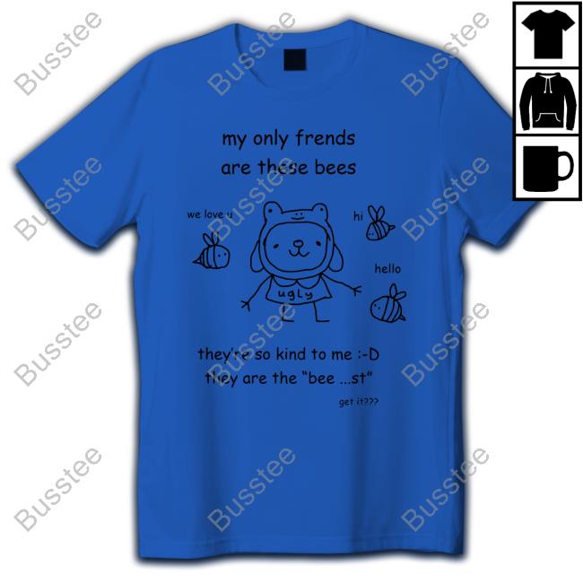 My Only Frends Are These Bees Hoodie