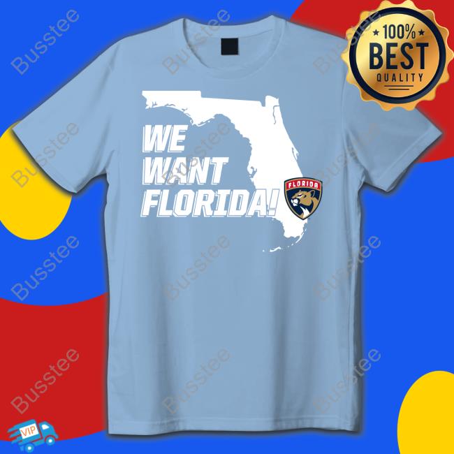 Florida Panthers We Want Florida Funny T Shirt