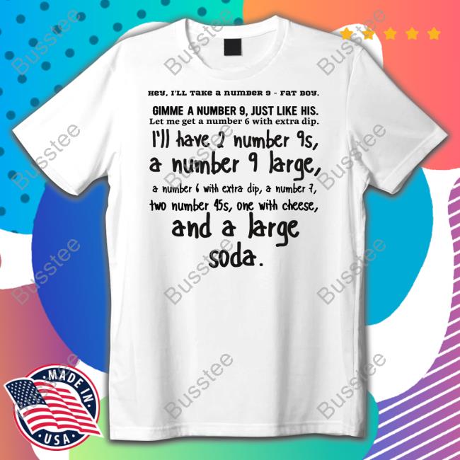 Inkyapparelcreations Shop Hey I'll Take A Number 9 Fat Boy Gimme A Number 9 Just Like His T Shirt Whatapeeling