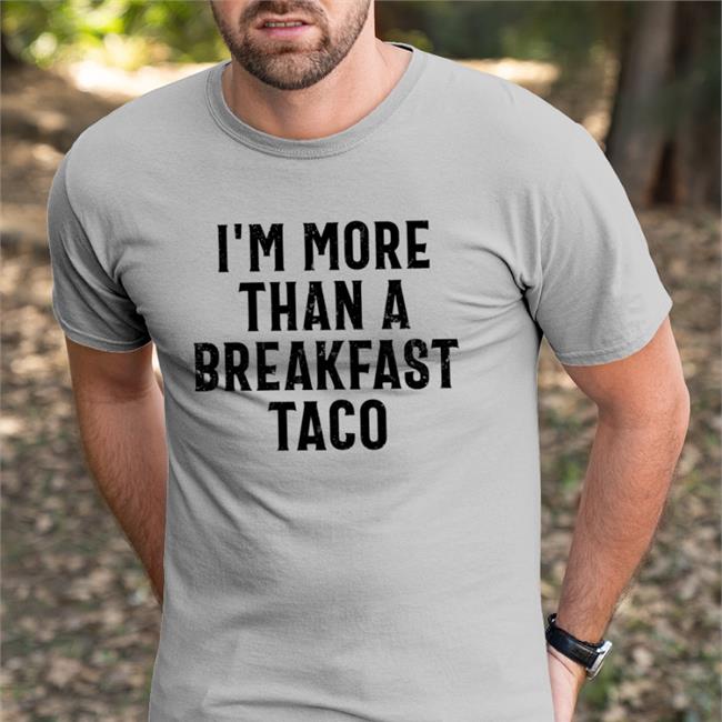 Crispy I'm More Than A Breakfast Taco Tee Shirt