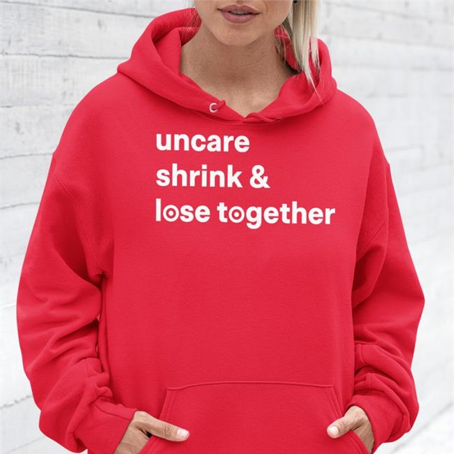 Uncare Shrink And Lose Together Tee Shirts