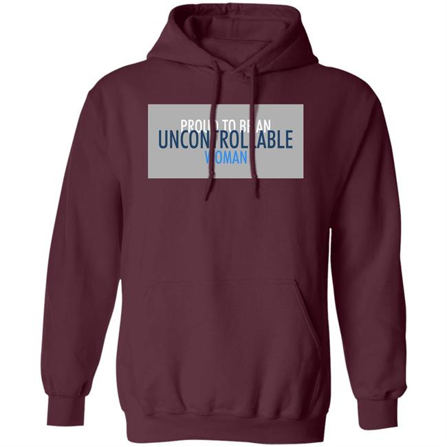 Proud To Be An Uncontrollable Woman Shirt Penny Mordaunt Proud To Be An Uncontrollable Woman Shirt Penny Mordaunt