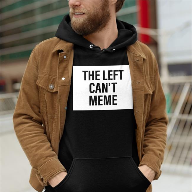The Left Can't Meme T Shirt