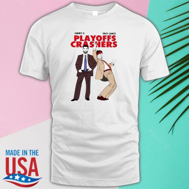 Jimmy G And Trey Lance Playoffs Crashers Shirts Jimmy G And Trey Lance Playoffs Crashers Hoodie