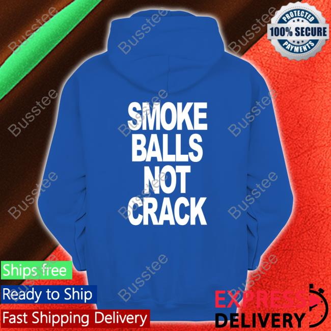 Shirts That Go Hard Merch Smoke Balls Not Crack T Shirt