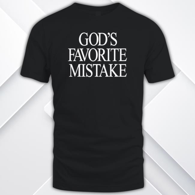 God’S Favorite Mistake Classic Shirt